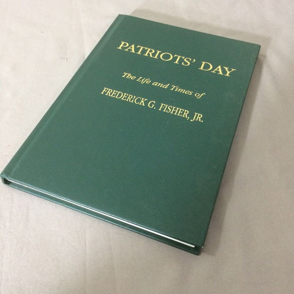 Patriots Day Life Times Frederick G Fisher Jr 2000 Hardcover Signed by Author